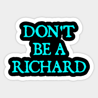 Don't Be A Richard Sticker